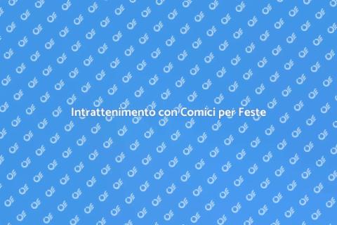 Comici per Feste: Divertimento Assicurato