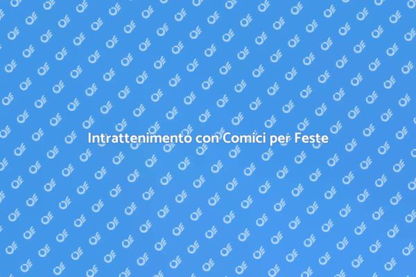 Rendi Unica la Tua Festa con un Comico