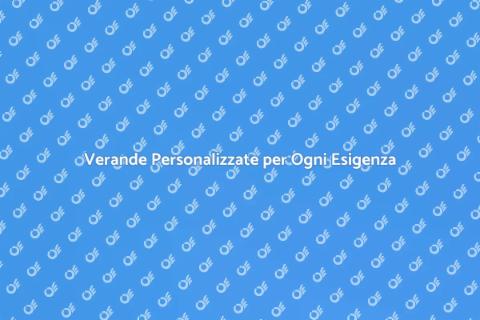Verande su Misura per la Tua Casa