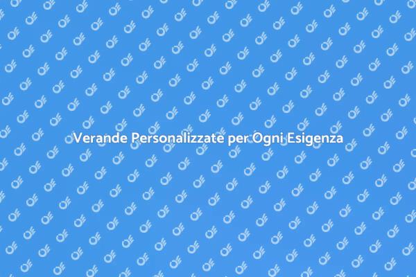 Scopri le Verande su Misura