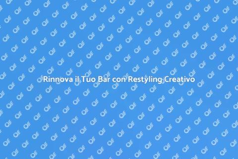 Restyling di Bar: Rinnova il Tuo Spazio