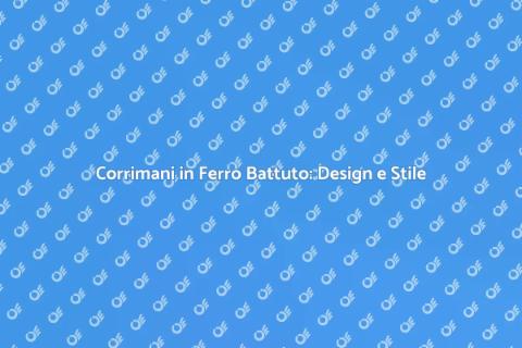 Corrimano in Ferro Battuto: Eleganza e Sicurezza
