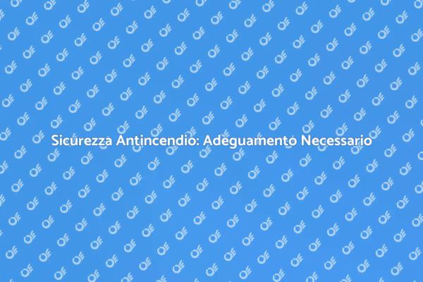 Adeguamento Sicuro degli Impianti Antincendio