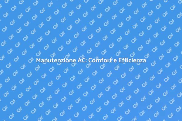 Manutenzione dell'AC: Perché è Fondamentale
