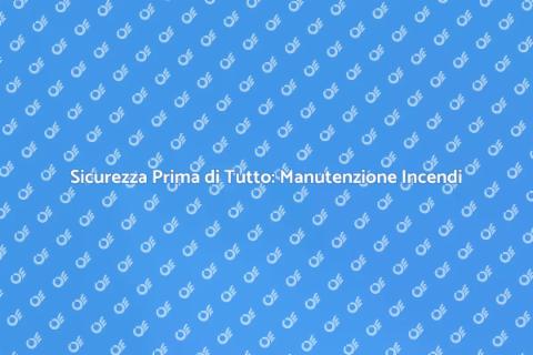 Manutenzione Sistemi Spegnimento Incendi