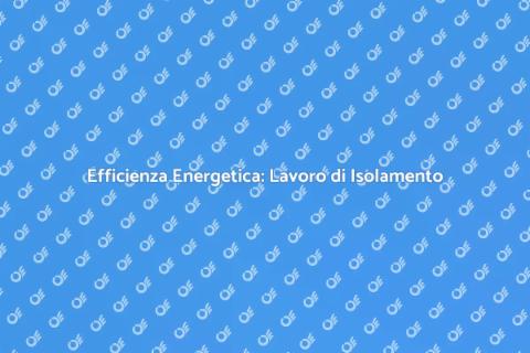 Isolamento: Guida per Efficienza Energetica