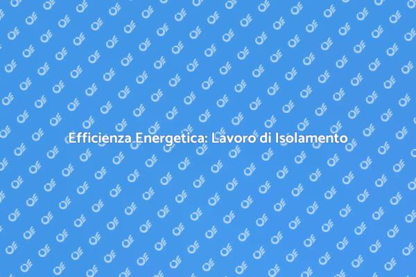 Isolamento per Comfort e Risparmio Energetico