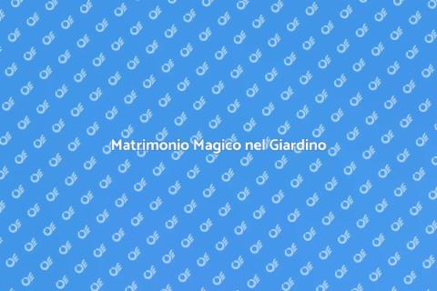 Matrimonio da Sogno nel Giardino