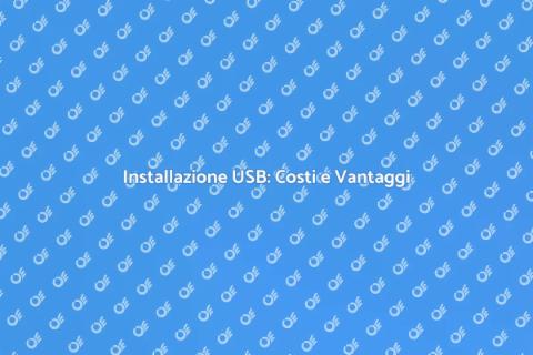 Costo Installazione USB: Guida Pratica