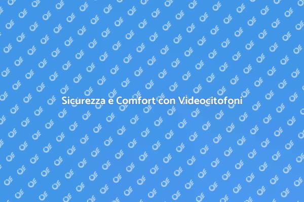 Videocitofoni: il tuo alleato di sicurezza
