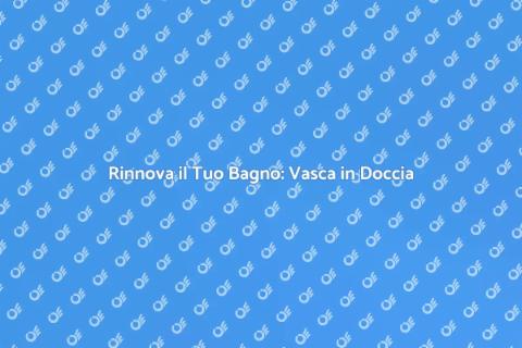 Trasforma la Vasca in Doccia Facile