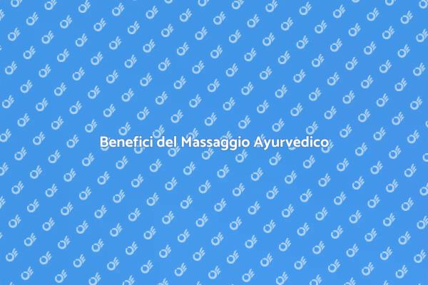 Massaggio Ayurvedico: Il Tuo Benessere