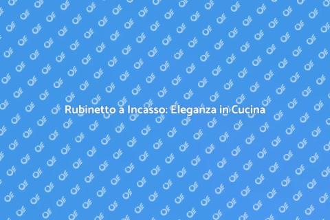 Installazione Rubinetto a Incasso