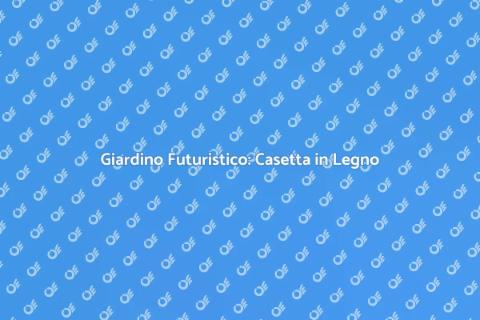 Casetta in Legno da Giardino Futuristica