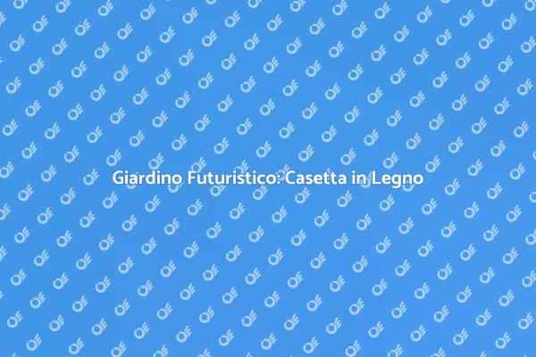 Rendi Unico il Tuo Giardino con una Casetta