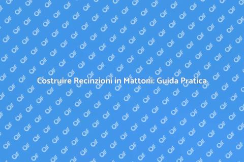 Recinzione in Mattoni: Estetica e Funzionalità