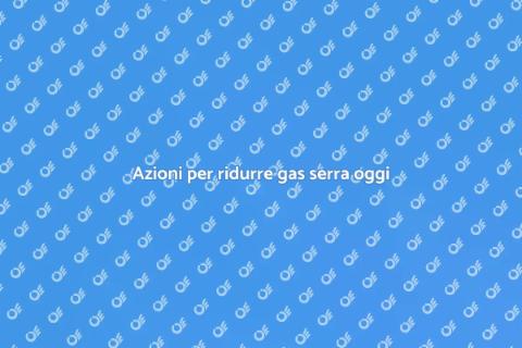 Ridurre gas effetto serra per il futuro