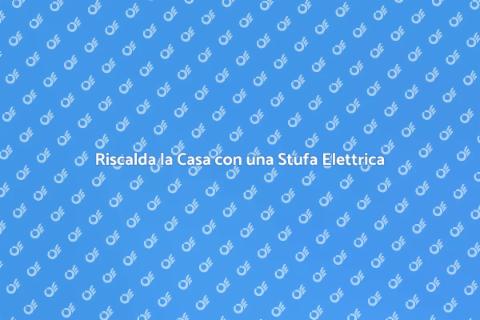 Stufa Elettrica per l'Inverno