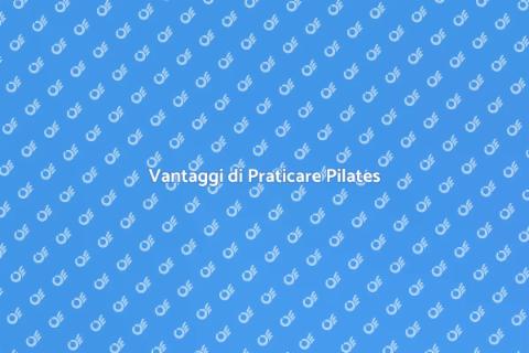 Benefici delle Lezioni di Pilates