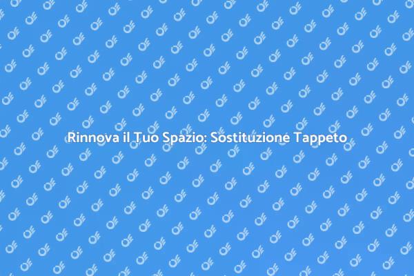 Rinfresca il Tuo Ambiente: Nuovo Tappeto