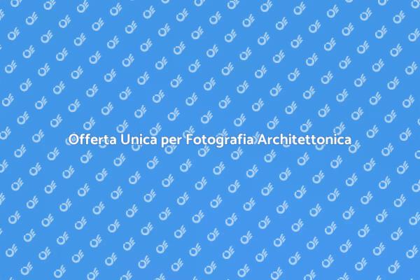 Scopri l'Offerta nella Fotografia di Architetture