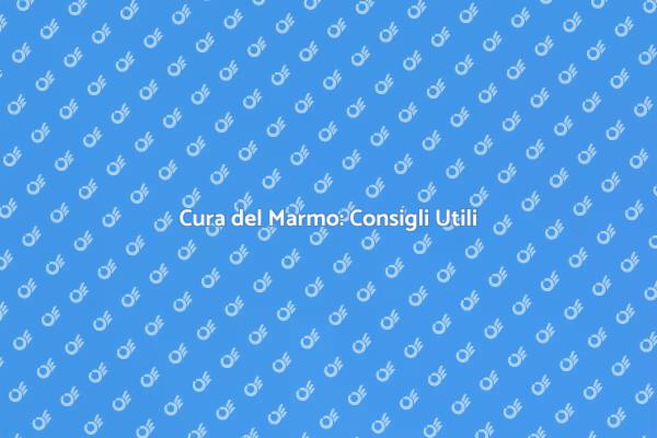 Manutenzione Efficace del Marmo
