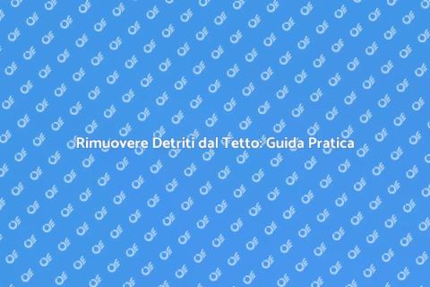 Pulizia Tetto: Mantieni la Tua Casa