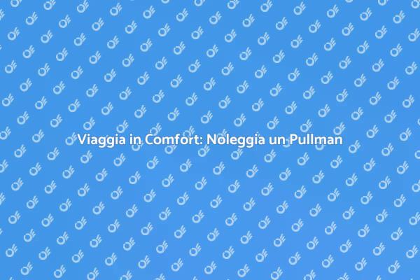 Il Tuo Viaggio Con Amici in Pullman
