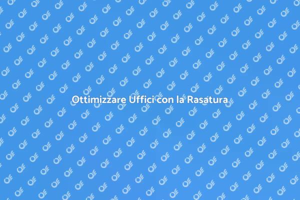Migliora l'Ufficio con la Rasatura