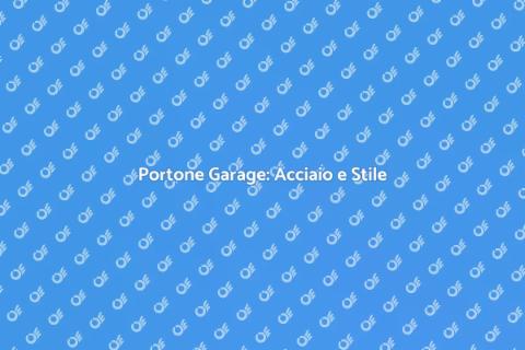 Portone in Acciaio: Sicurezza e Design