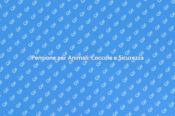 Sicurezza e Coccole per i Tuoi Animali
