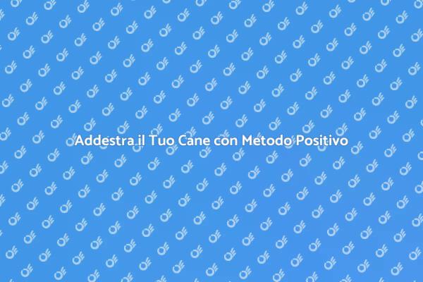 Metodo Positivo per Addestrare Cani
