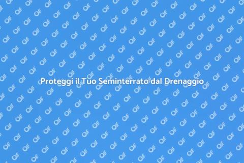 Drenaggio Efficace per il Tuo Seminterrato
