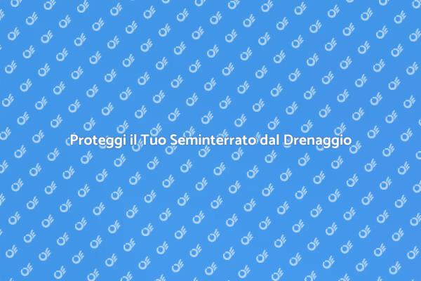 Drenaggio: Sicurezza per il Tuo Seminterrato