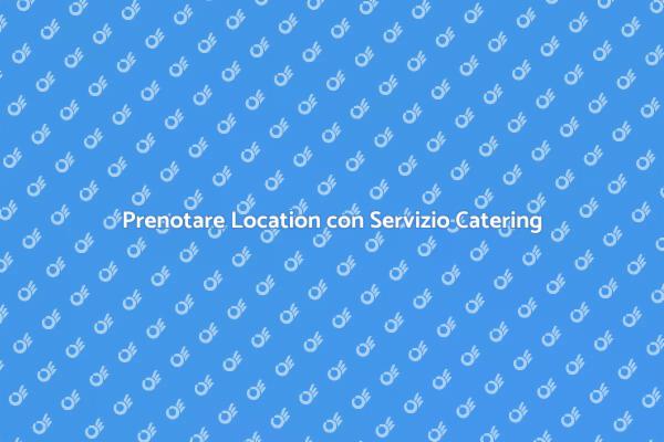 Location Ideali con Catering per Eventi