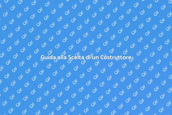 Come Scegliere il Giusto Costruttore