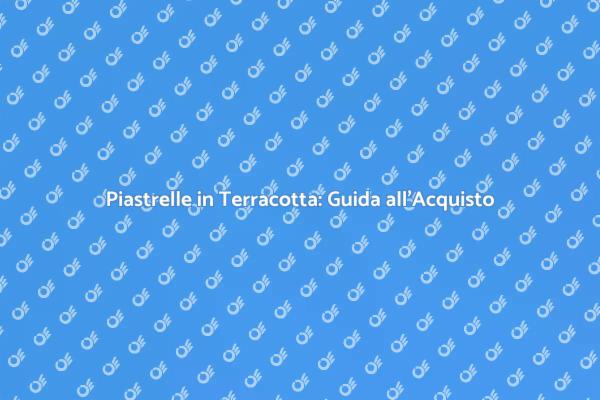 Come Scegliere Piastrelle in Terracotta
