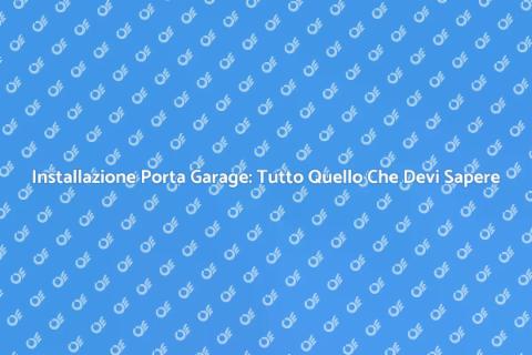 Installare Porta Garage: Guida Completa