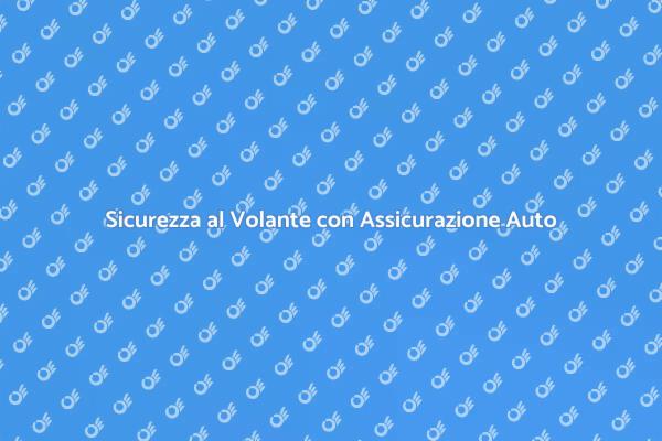 Assicurazione Auto: Sicurezza Garantita