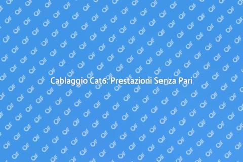 Cablaggio Cat6: Connessione Efficiente