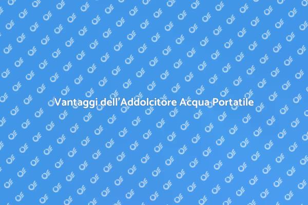 Addolcitore Acqua: Un Must per Casa