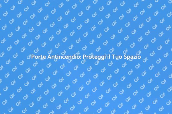 Sicurezza con le Porte Antincendio