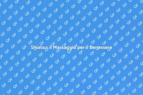 Massaggio Shiatsu per Benessere Totale