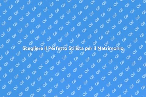 Stilista Matrimonio: Scegli il Migliore
