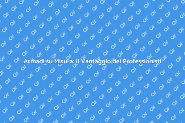 Organizza la tua Casa con Armadi Su Misura