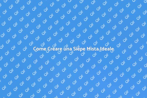Guida alla Siepe Mista per il Giardino