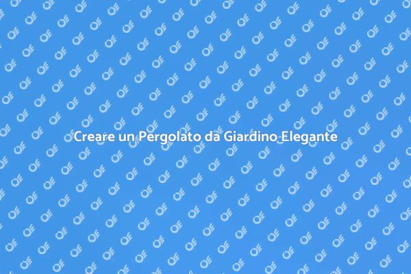 Realizza il Tuo Pergolato da Sogno