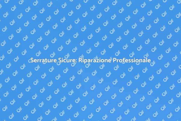 La Sicurezza Inizia dalla Serratura