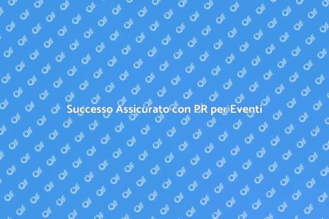 PR per Eventi: Trasforma il Tuo Evento
