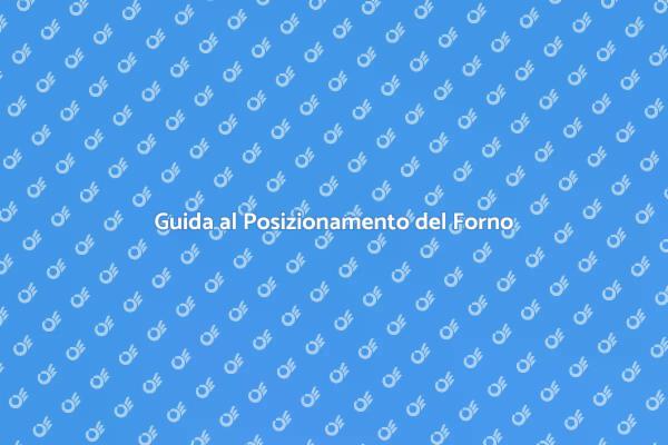 Come Posizionare un Forno a Convezione